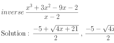 The inverse of (x^3+3x^2-9x-2)/(x-2) is (-5+sqrt(4x+21))/2 ,(-5-sqrt(4x+21))/2